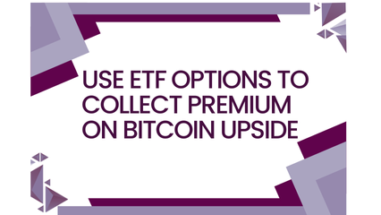Use ETF Options to Collect Premium on Bitcoin Upside