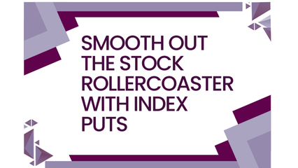 Smooth out the stock rollercoaster with Index puts
